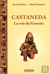 Castaneda, La Voie Du Guerrier