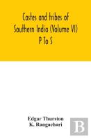 Castes And Tribes Of Southern India (Volume Vi) P To S