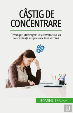 Bertrand.pt - Câstig De Concentrare : Învingeti Distragerile Si Învatati Sa Va Concentrati Asupra Oricarei Sarcini