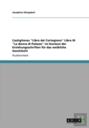Castigliones 'Libro Del Cortegiano' Libro Iii 'La Donna Di Palazzo' Im Kontext Der Erziehungsschriften Fur Das Weibliche Geschlecht