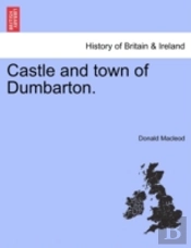 Castle And Town Of Dumbarton.