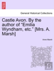 Castle Avon. By The Author Of  Emilia Wy