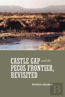 Castle Gap And The Pecos Frontier, Revisited