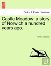 Castle Meadow: A Story Of Norwich A Hund