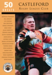 Castleford Rugby League Club: 50 Greats