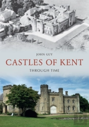 Castles Of Kent Through Time