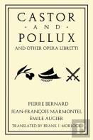 Castor And Pollux And Other Opera Libretti