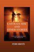 Castrate Him And Other Stories