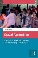 Casual Assemblies: Afterlives Of Maoist Performance Culture In Beijingâ€™S Public Parks