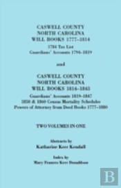 Caswell County, North Carolina Will Books, 1777-1814; 1784 Tax List; And Guardians' Accounts, 1794-1819 (Published With) Caswell County, North Carolin
