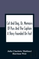 Cat And Dog, Or, Memoirs Of Puss And The Captain