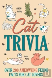 Cat Trivia: Over 200 Ameowzing Feline Facts For Cat Lovers