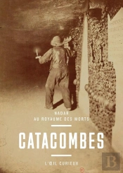 Catacombes ; Nadar Au Royaume Des Morts