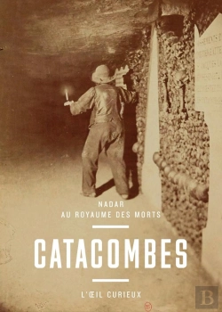 Bertrand.pt - Catacombes ; Nadar Au Royaume Des Morts