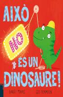 (Cat).Aixo No Es Un Dinosaure.(Albums Ilustrats)