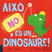 (Cat).Aixo No Es Un Dinosaure.(Albums Ilustrats)
