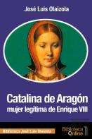 Catalina De Aragón, Mujer Legítima De Enrique Viii