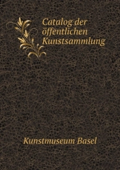Catalog Der Offentlichen Kunstsammlung