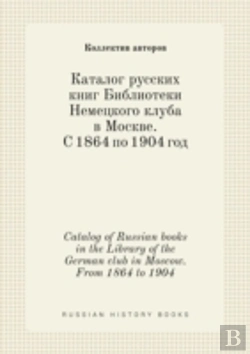 Bertrand.pt - Catalog Of Russian Books In The Library Of The German Club In Moscow. From 1864 To 1904