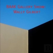 Catalog Of The Baak Gallery Show Of Wally Gilbert