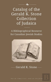 Catalog Of The Gerald K. Stone Collection Of Judaica