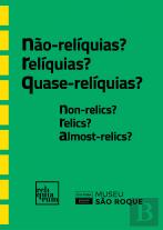 Catálogo da exposição ''Não-relíquias? Relíquias? Quase-relíquias?''
