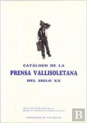 Catalogo De La Prensa Vallisoletana Del Siglo Xx