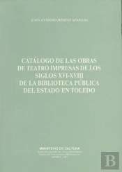 Catálogo De Las Obras De Teatro Impresas En Los Siglos Xvi-Xviii De La Biblioteca Pública Del Estado
