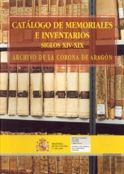 Catálogo De Memorales E Inventarios Siglo Xiv A Xix. Archivo De La Corona De Aragón
