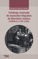 Catálogo Razonado De Manuales Hispanos De Literatura Clásica (1782-1935)