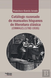 Catálogo Razonado De Manuales Hispanos De Literatura Clásica (1782-1935)
