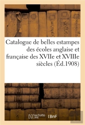 Catalogue De Belles Estampes Des Ecoles Anglaise Et Francaise Des Xviie Et Xviiie Siecles - Imprimee