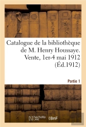 Catalogue De La Bibliotheque De M. Henry Houssaye, Membre De L'Academie Francaise - Vice-President D