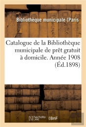 Catalogue De La Bibliotheque Municipale De Pret Gratuit A Domicile. Annee 1908