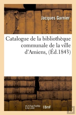 Bertrand.pt - Catalogue De La Ville D Amiens Edition 1843