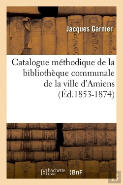 Bertrand.pt - Catalogue De La Ville D Amiens Edition 1853 1874