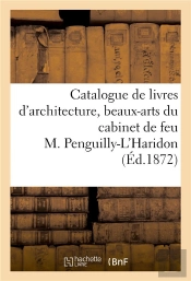 Catalogue De Livres D'Architecture, Beaux-Arts, Art Militaire - Du Cabinet De Feu M. Penguilly-L'Har