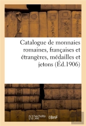 Catalogue De Monnaies Romaines, Francaises Et Etrangeres, Medailles Et Jetons