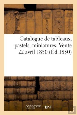 Bertrand.pt - Catalogue De Tableaux, Pastels, Miniatures. Vente 22 Avril 1850