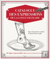 Catalogue Déjanté Des Expressions De La Langue Française T.2