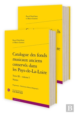 Bertrand.pt - Catalogue Des Fonds Musicaux Anciens Conservés Dans Les Pays-De-La-Loire Tome 3 : Volume 1 : Nantes
