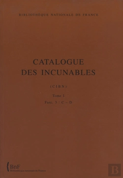 Bertrand.pt - Catalogue Des Incunables ; Bibliothèque Nationale De France Tome 1 ; Fascicule 3 : Lettres C-D