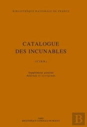 Catalogue Des Incunables De La Bibliothèque Nationale De France : Cibn, Supplément, Addenda Et Corrigenda
