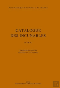 Bertrand.pt - Catalogue Des Incunables De La Bibliothèque Nationale De France : Cibn, Supplément, Addenda Et Corrigenda