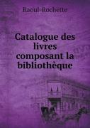 Catalogue Des Livres Composant La Bibliotheque