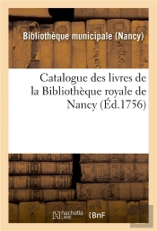 Catalogue Des Livres De La Bibliotheque Royale De Nancy