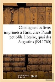 Catalogue Des Livres Imprimes, A Paris, Chez Prault Petit-Fils, Libraire, Quai Des Augustins