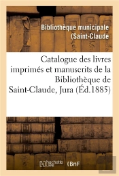 Catalogue Des Livres Imprimes Et Manuscrits De La Bibliotheque De Saint-Claude Jura