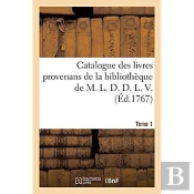 Catalogue Des Livres Provenans De La Bibliotheque De M. L. D. D. L. V.. Tome 1