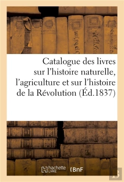 Bertrand.pt - Catalogue Des Livres Sur L'Histoire Naturelle, L'Agriculture Et Sur L'Histoire De La Revolution